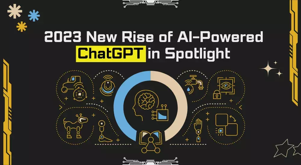 2023 New Rise of AI-Powered ChatGPT in Spotlight
