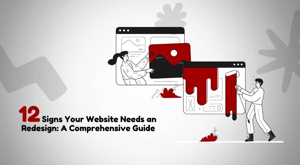 12 Signs Your Website Needs a Redesign: A Comprehensive Guide