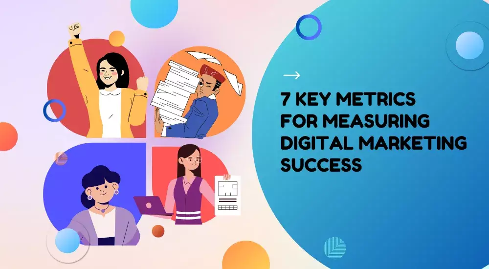 7 Key Metrics for Measuring Digital Marketing Success