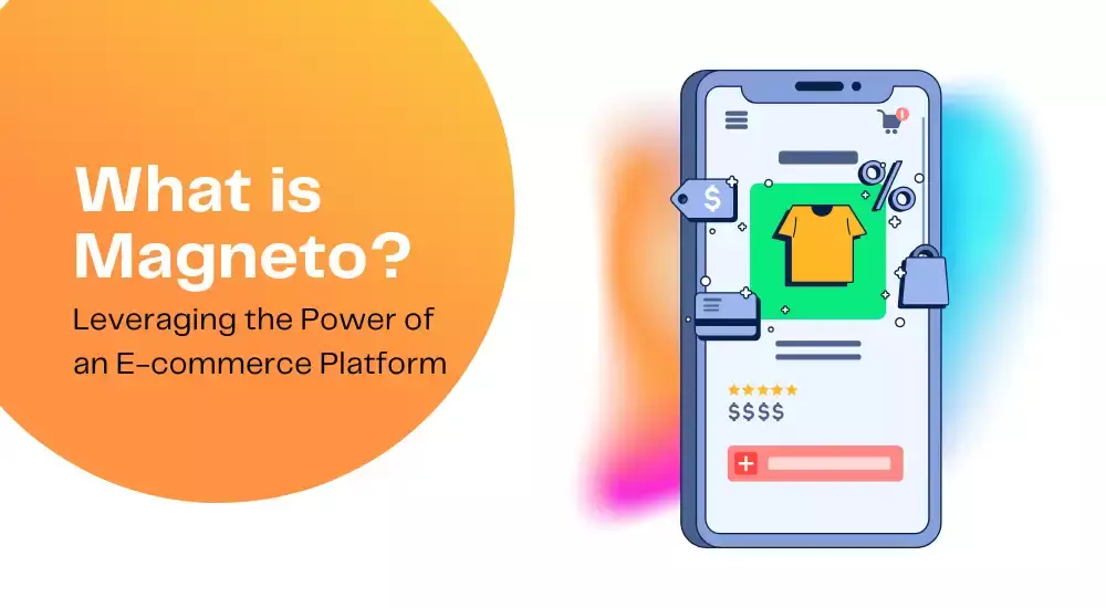 What is Magneto? Leveraging the Power of an E-commerce Platform