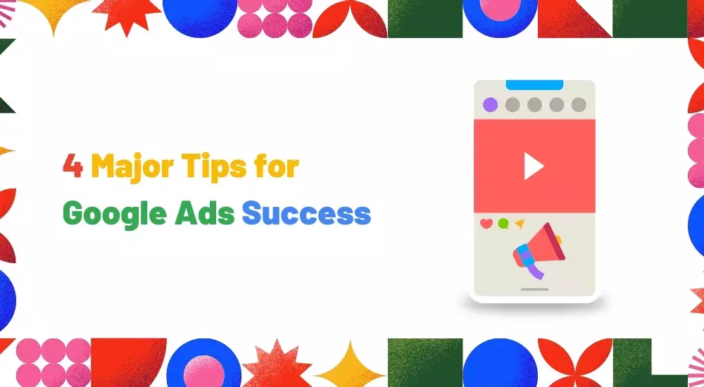 4 Major Tips for Google Ads Success