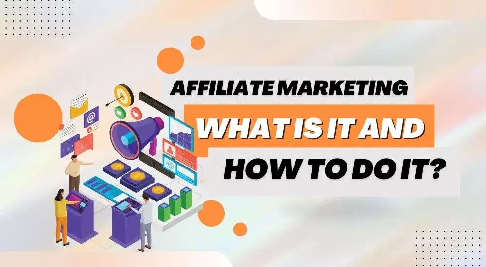 Affiliate Marketing | What is it and How to do it?