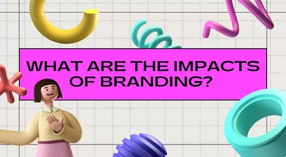 What are the Impacts of Branding?