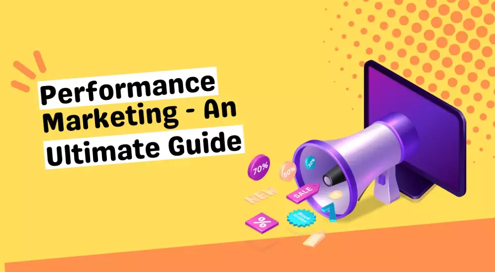 Performance Marketing - An Ultimate Guide