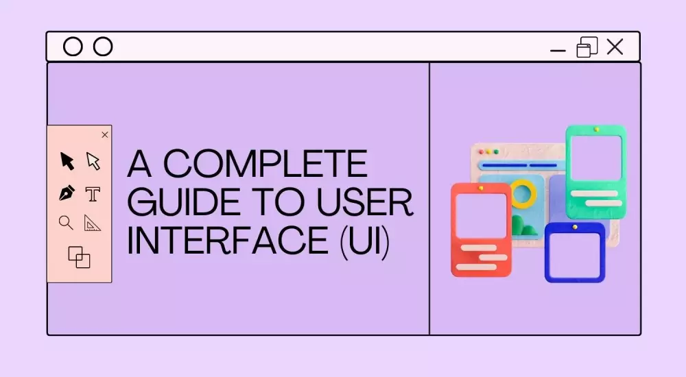 A complete guide to User Interface (UI)