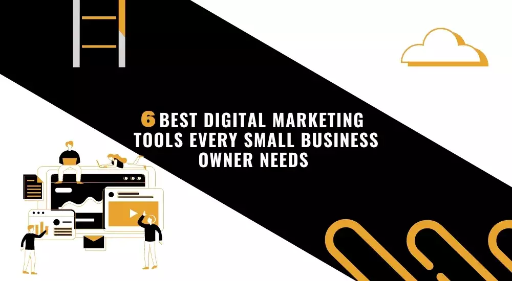 6 best Digital Marketing Tools Every Small Business Owner Needs