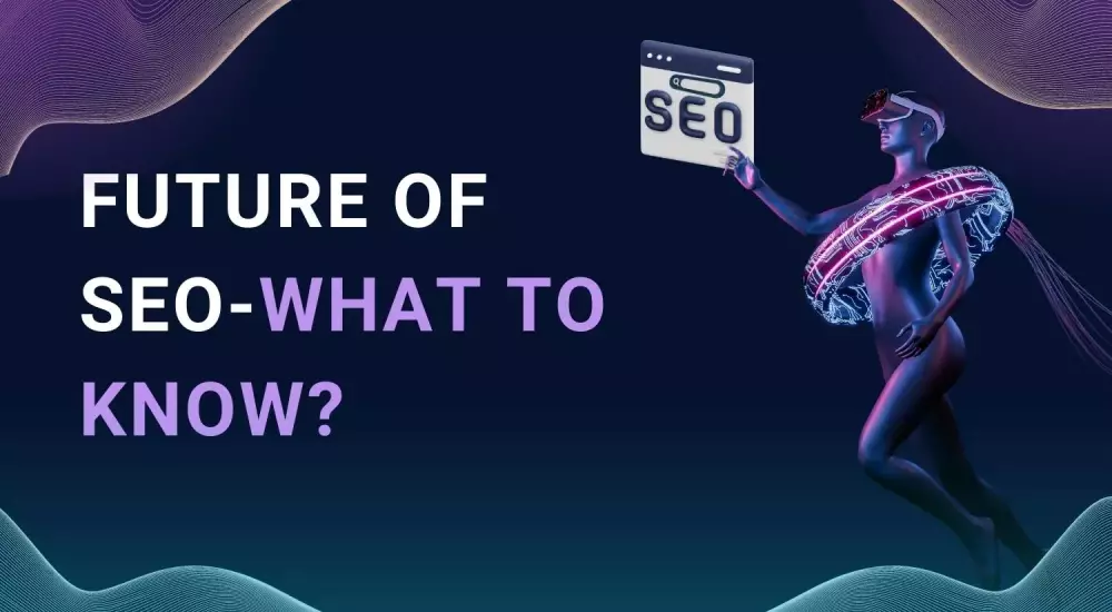 Future OF SEO-What To Know?